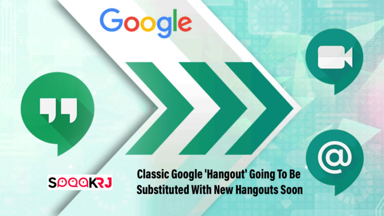 Classic Google 'Hangout' Going To Be Substituted With New Hangouts Soon