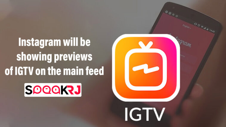 Instagram will be showing previews of IGTV on the main feed