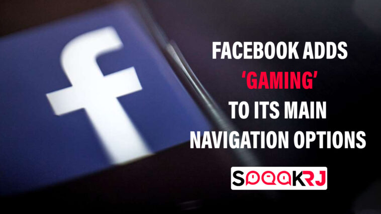 Facebook adds ‘Gaming’ to its main navigation options