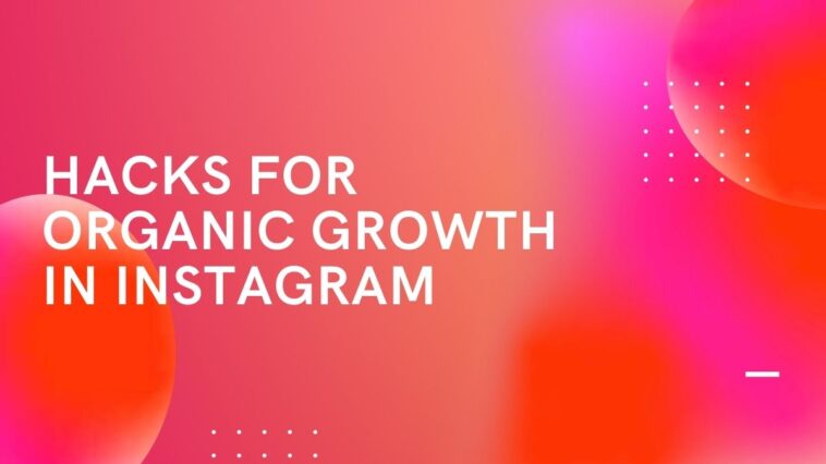 Hacks For Organic Growth In Instagram