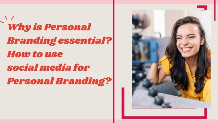 Why is personal branding essential? How to use social media for personal branding?