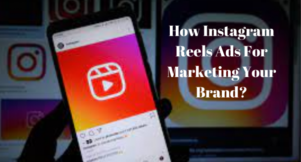 Instagram Reels and Brand Marketing