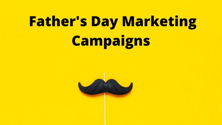 Fathers Day Marketing Campaignsn